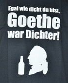 T-Shirt egal wie dicht du bist, Goethe war Dichter in Gr. S-XXL